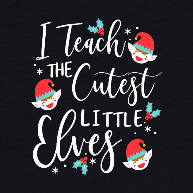 I teach the cutest little elves kindergarten teacher by Giggias